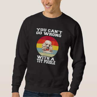 Toy Poodle Dog Owner You Canu2019t Go Wrong With A Sweatshirt