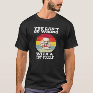 Toy Poodle Dog Owner You Canu2019t Go Wrong With A T-Shirt