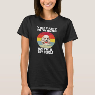 Toy Poodle Dog Owner You Canu2019t Go Wrong With A T-Shirt