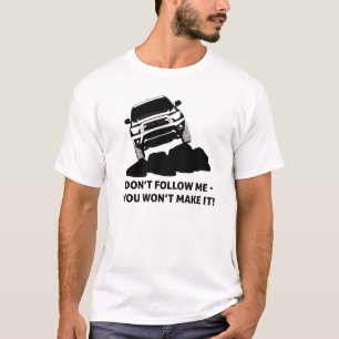 Toyota Tacoma - Don't follow me, you won't make it T-Shirt