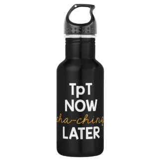 TpT Now, Cha-Ching Later! 532 Ml Water Bottle