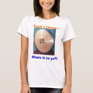 TR142P, Yeah I throw..., Whats it to ya?! T-Shirt