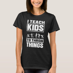 Track And Field Coach Thrower I Teach Kids To Thro T-Shirt