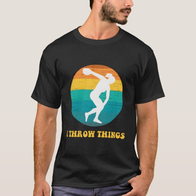 Track And Field Discus I Throw Things T-Shirt (Front)