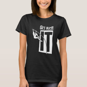Track And Field Get Over It Pole Vault Pole Jumpin T-Shirt