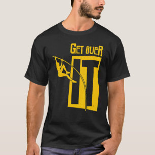 Track And Field Get Over It Pole Vault Pole Jumpin T-Shirt