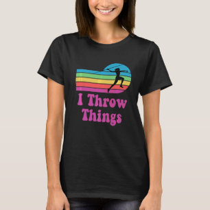 Track And Field Javelin I Throw Things T-Shirt