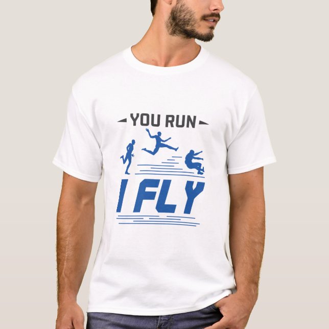 Track and Field Long Jump You Run I Fly T-Shirt (Front)