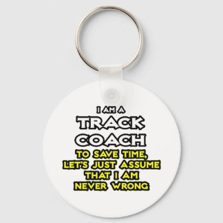 Track Coach...Assume I Am Never Wrong Key Ring