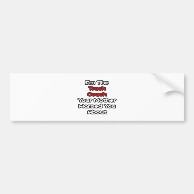 Track Coach...Mother Warned You About Bumper Sticker (Front)