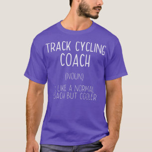 Track Cycling Coach Definition Funny Bicycle Racin T-Shirt