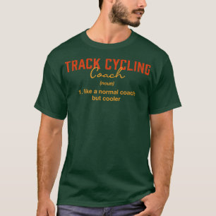 Track Cycling Coach Definition Funny Bicycle Racin T-Shirt