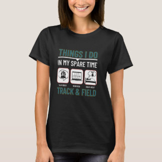Track & Field Things I Do In My Spare Time Fun Tra T-Shirt