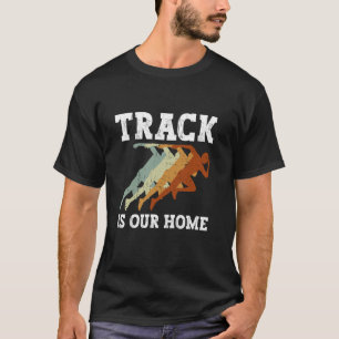 Track is Our Home - Track And Field Running Runner T-Shirt