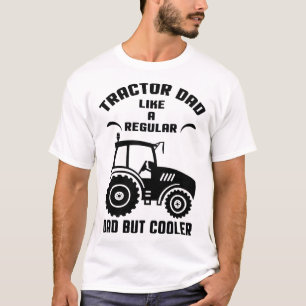 Tractor Dad: Like A Regular Dad But Cooler T-Shirt
