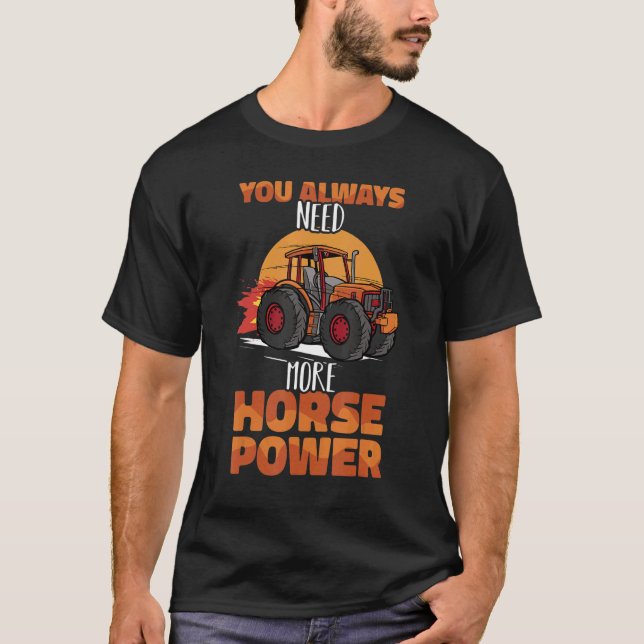 Tractor Pull always needs more Horsepower Tractor  T-Shirt (Front)