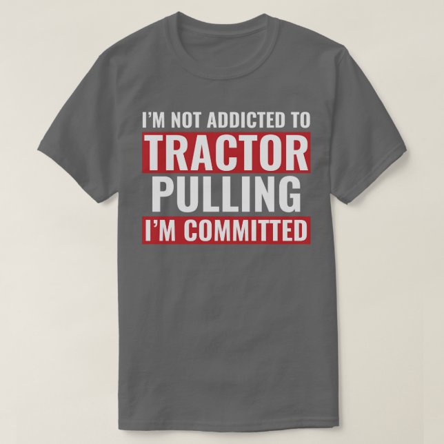 Tractor Puller Funny Tractor Committed To Tractor  T-Shirt (Design Front)