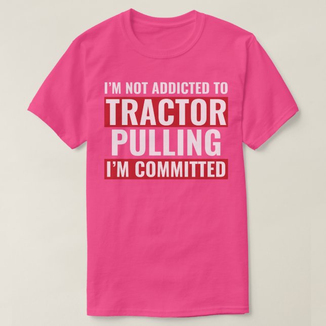 Tractor Puller Funny Tractor Committed To Tractor  T-Shirt (Design Front)