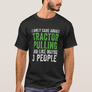 Tractor Pulling I Only Care About Tractor Pulling T-Shirt