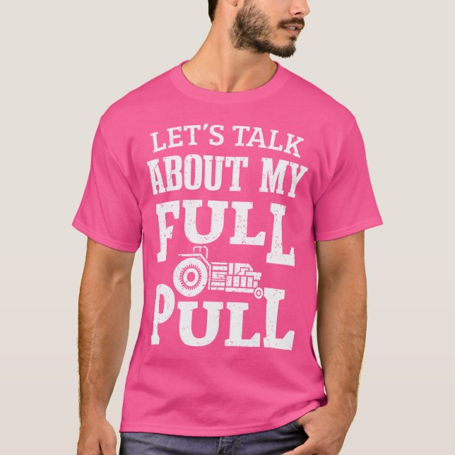 Tractor Pulling Let'S Talk About My Full Pull Trac T-Shirt (Front)