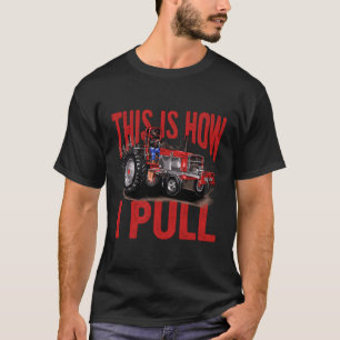 Tractor Pulling This Is How I Pull Tractorpulling T-Shirt