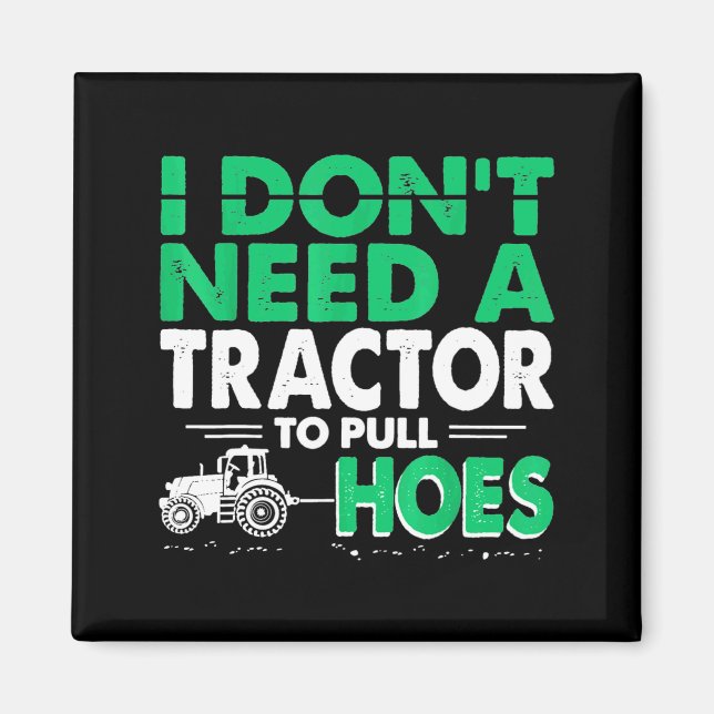 Tractor Pulls I Dont Need Tractor To Pull Cute Ss  Magnet (Front)