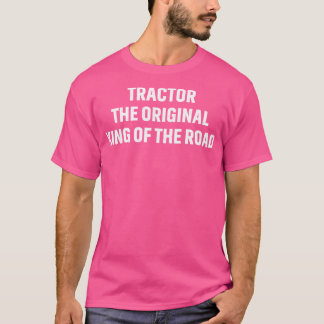 Tractor the original king of the road T-Shirt