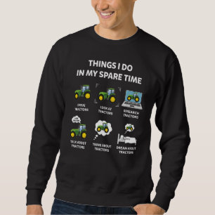 Tractor Things I Do In My Spare Time Tractor Sweatshirt