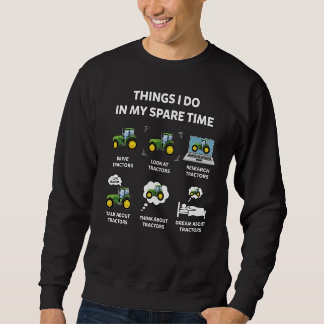 Tractor  Things I Do In My Spare Time Tractor Sweatshirt (Front)