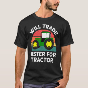 Tractor Toddler Boy Men Will Trade Sister For Tra T-Shirt
