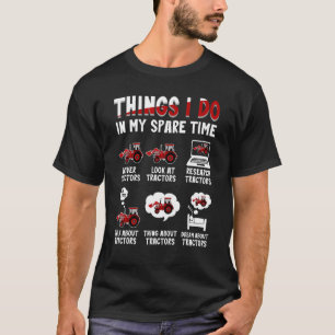 Tractors  6 Things I Do In My Spare Time Tractor T-Shirt