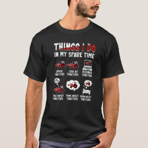 Tractors 6 Things I Do In My Spare Time Tractor T-Shirt