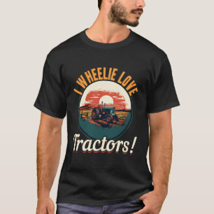 Tractors Farmer - I Wheelie Love Tractors T-Shirt