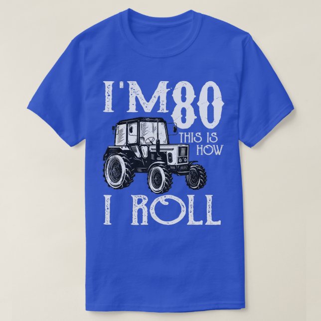 Tractors Farmer Rancher 80th Birthday Funny Saying T-Shirt (Design Front)