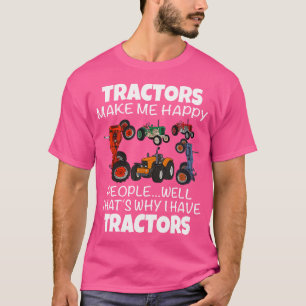 Tractors Make Me Happy People Well Thats Why I Hav T-Shirt