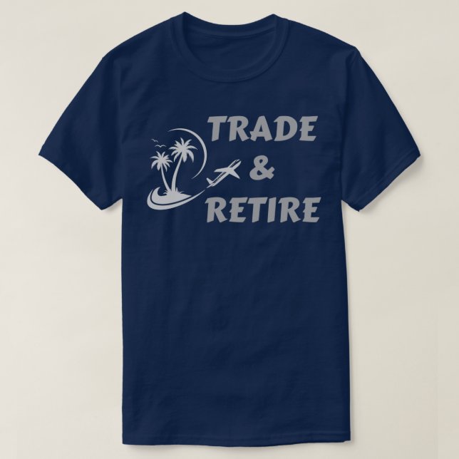 Trade amp Retire T-Shirt (Design Front)