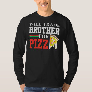 Trade Brother For Pizza Funny Sister Funny Pizza F T-Shirt