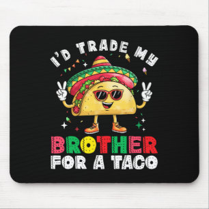 Trade Brother For Taco Cinco De Mayo Funny Mexican Mouse Mat