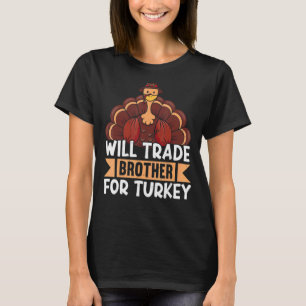 Trade Brother for Turkey Thanks Giving Thanksgivi T-Shirt