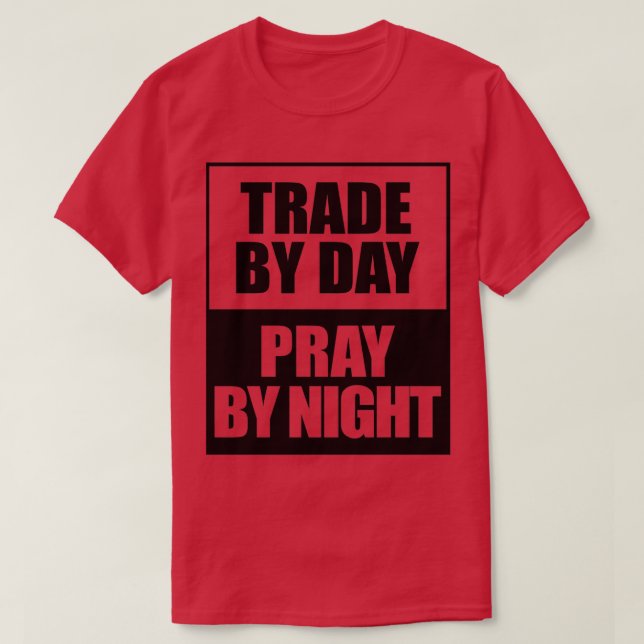 Trade by day pray by night stocks investor trading T-Shirt (Design Front)