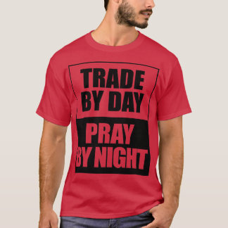 Trade by day pray by night stocks investor trading T-Shirt