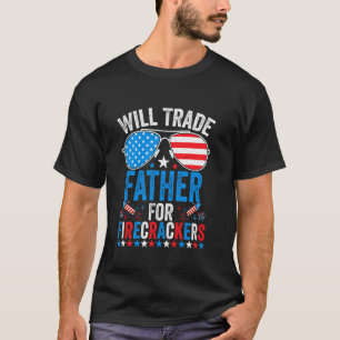 Trade Father For Firecrackers Funny Boys 4th Of Ju T-Shirt