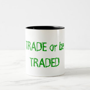 Trade or be Traded Mug