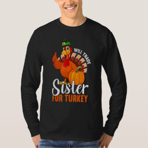 Trade Sister For Turkey Thanks Giving Thanksgivin T-Shirt