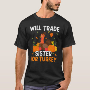 Trade Sister For Turkey Thanks Giving Thanksgivin T-Shirt