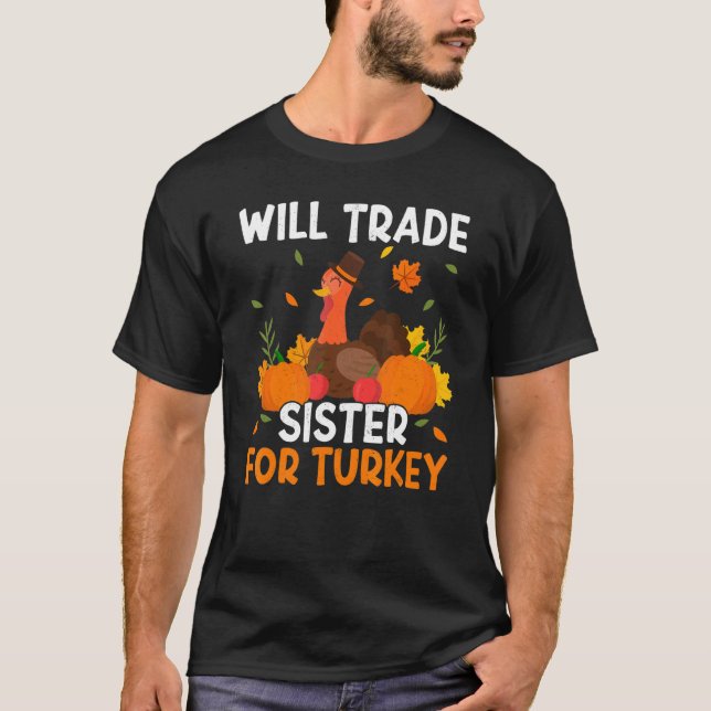 Trade Sister For Turkey Thanks Giving  Thanksgivin T-Shirt (Front)