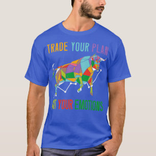 Trade Your Plan Not Your Emotion Bullish Forex T-Shirt