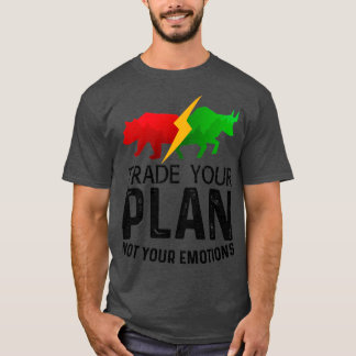 Trade Your Plan Not Your Emotions Trader Investor T-Shirt