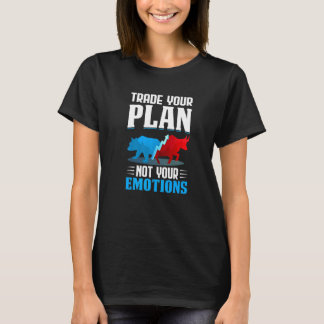 Trade Your Plan Not Your Emotions Trader Stock Mar T-Shirt
