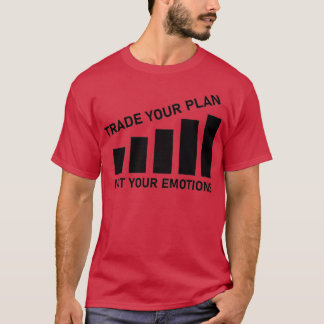 Trade Your Plan not your emotions Trader trading g T-Shirt